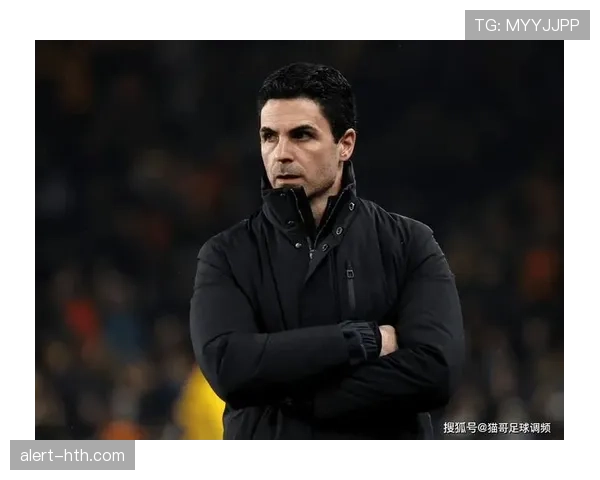 阿尔特塔卓越更衣室管理激发球队凝聚力，战斗精神显著提升